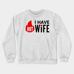 I have Hot Wife positive quote Crewneck Sweatshirt